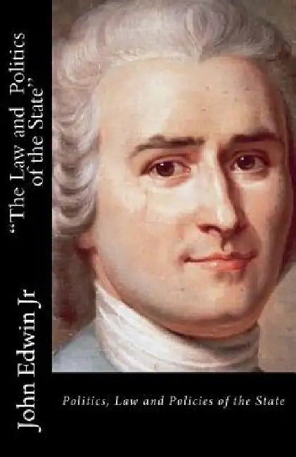 The Law and the Politics of the State: Politics, Law and Policies of the State by Jacques Coulardeau