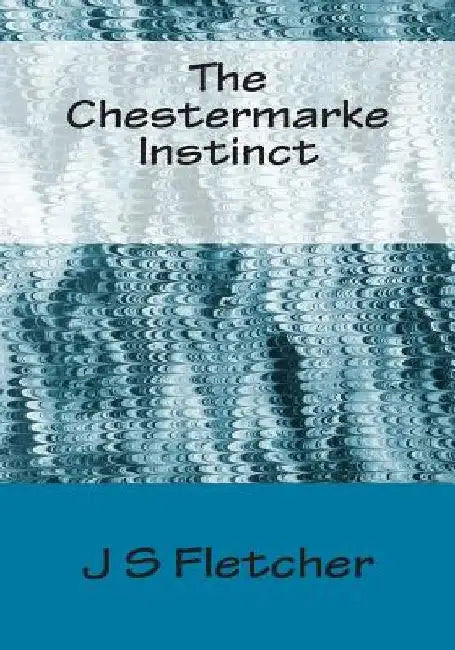 The Chestermarke Instinct by J. S. Fletcher
