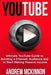 YouTube: Ultimate YouTube Guide To Building A Channel, Audience And To Start Mak by Andrew McKinnon