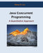 Java Concurrent Programming: A Quantitative Approach by Henry H. Liu