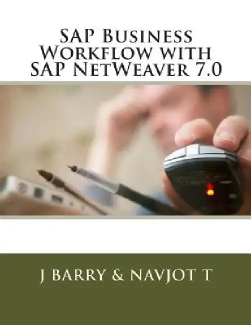 SAP Business Workflow with SAP NetWeaver 7.0 by Navjot T