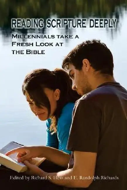 Reading Scripture Deeply: Millennials Take a Fresh Look at the Bible by E. Randolph Richards
