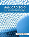 AutoCAD 2016 For Architectural Design: Floor Plans, Elevations, Printing, 3D Architectural Modeling, and Rendering by Tutorial Books