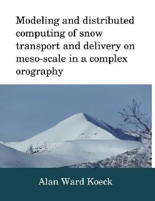 Modeling and distributed computing of snow transport and delivery by Alan Ward Koeck