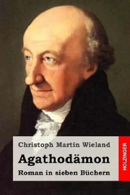 Agathodämon: Roman in sieben Büchern by Wieland, Christoph Martin