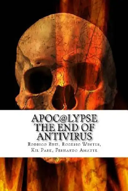 Apoc@lypse: The End of Antivirus by Rogerio Winter