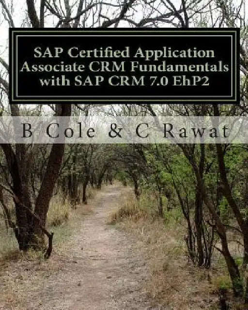 SAP Certified Application Associate CRM Fundamentals with SAP CRM 7.0 EhP2 by B. Cole