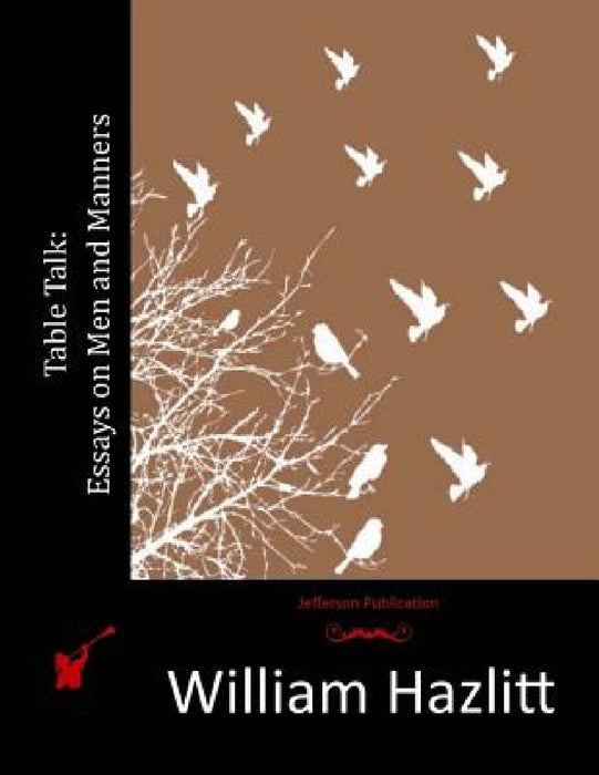 Table Talk: Essays on Men and Manners by William Hazlitt