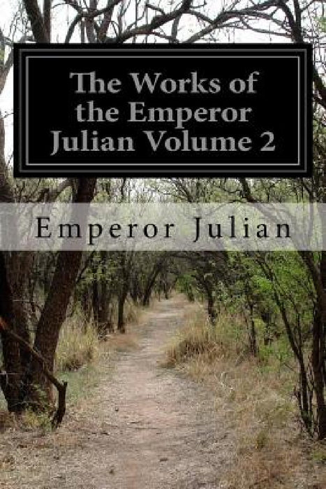 The Works of the Emperor Julian Volume 2 by Wilmer Cave Wright