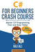 C#: C# For Beginners Crash Course: Master C# Programming Fast and Easy Today by Ali, Raj