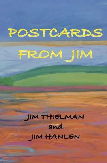 Postcards from Jim: A Correspondence of Poems by Jim Hanlen