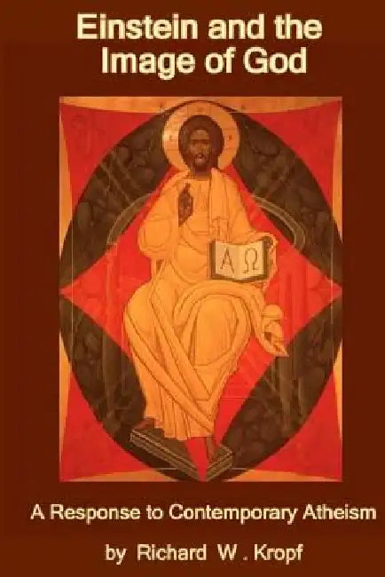 Einstein and the Image of God: A Response to Contempoary Atheism by Anthony J. Morse