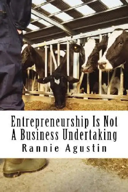 Entrepreneurship Is Not A Business Undertaking by Rannie C. Agustin