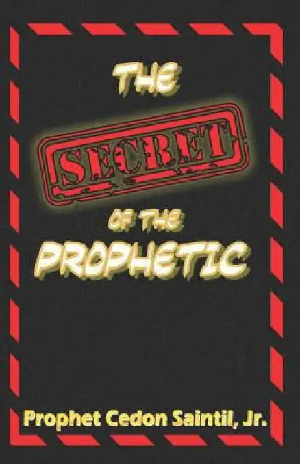 The Secret Of The Prophetic by Cedon Saintil Jr