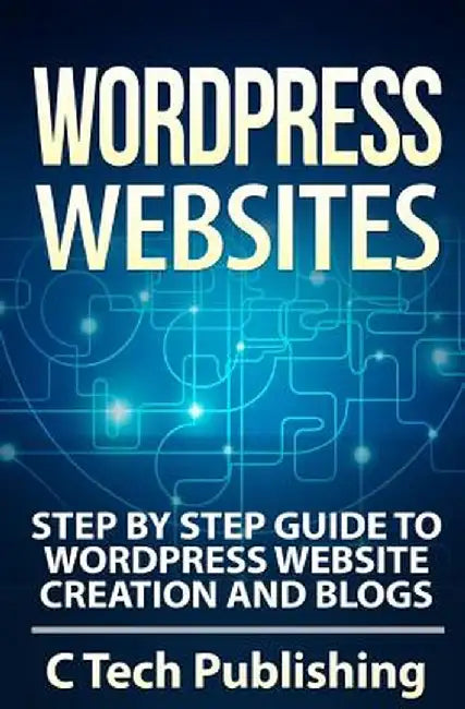 Wordpress Websites: Step by Step Guide to Wordpress Website Creation and Blogs by David Lawfield