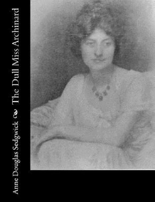The Dull Miss Archinard by Anne Douglas Sedgwick