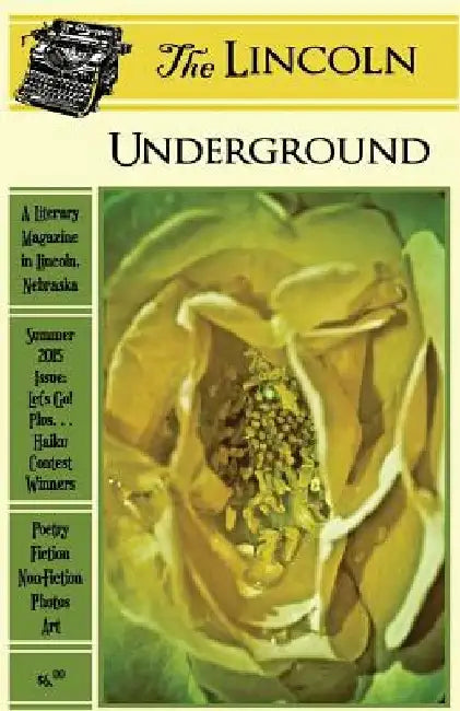 The Lincoln Underground: Summer 2015 Issue: Let's Go! Plus... Haiku Contest Winners by Amy Keller