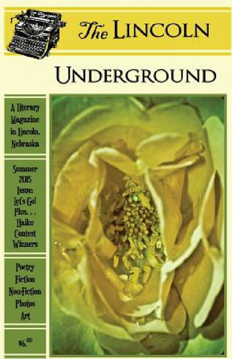 The Lincoln Underground: Summer 2015 Issue: Let's Go! Plus... Haiku Contest Winners by Amy Keller