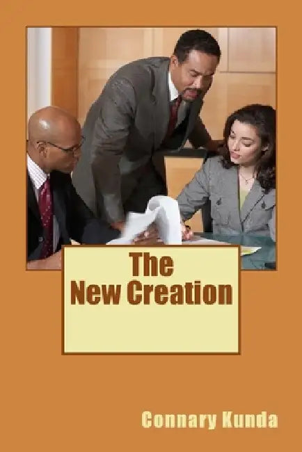 The New Creation: "Therefore, if anyone is in Christ, he is a new creation....." by Connary Kunda