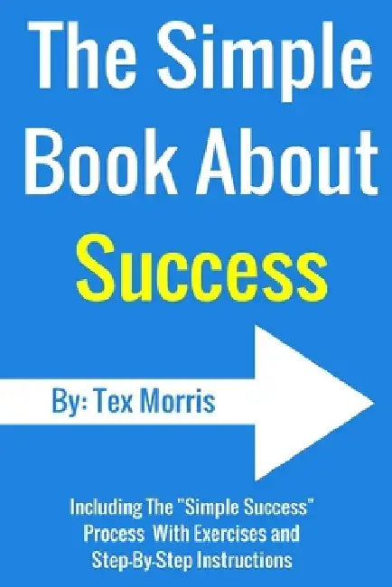 The Simple Book About Success by Tex Morris