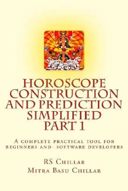 Horoscope construction and prediction simplified: A complete practical tool for software developers and astrologers Part 1 by Mitra Basu Chillar M. D.