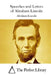 Speeches and Letters of Abraham Lincoln by The Perfect Library