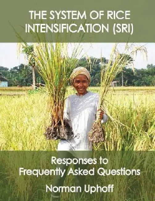 The System of Rice Intensification: Responses to Frequently Asked Questions by Norman T. Uphoff