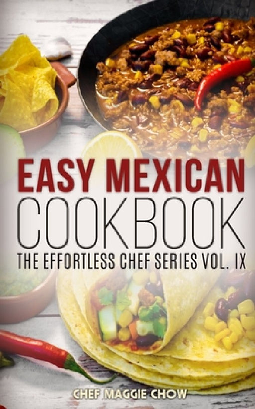 Easy Mexican Cookbook by Chef Maggie Chow