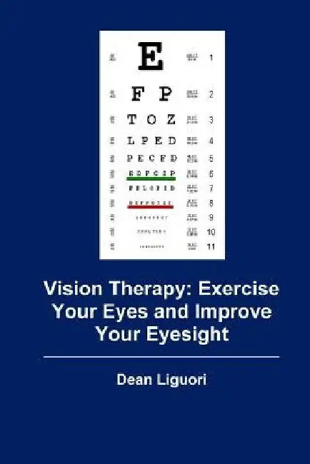 Vision Therapy: Exercise Your Eyes and Improve Your Eyesight by Dean Liguori