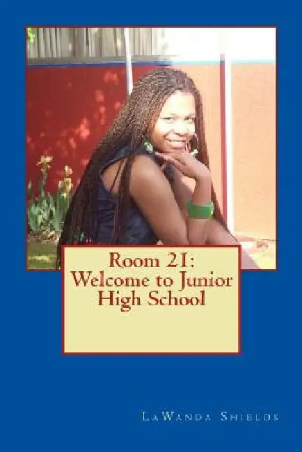 Room 21: Welcome to Junior High School by Lawanda Shields