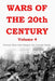 Wars of the 20th Century - Volume 4: Twenty Wars That Shaped the Present World by Daniel Orr