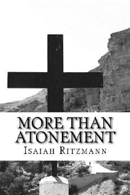More Than Atonement: Anabaptist Mennonite Discipleship Ecclesiology by Isaiah Ritzmann