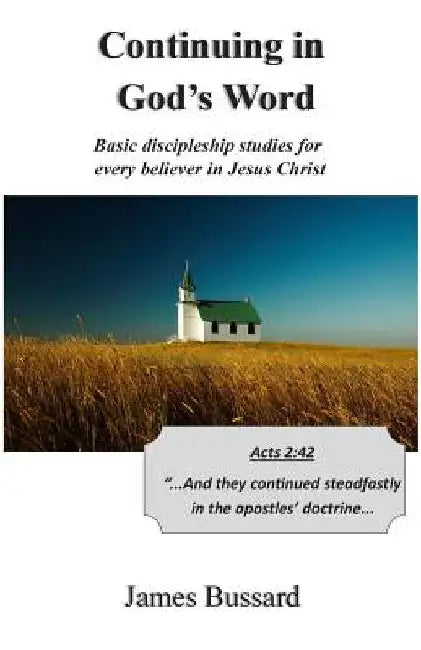 Continuing in God's Word: Basic discipleship studies for every believer in Jesus Christ by James Bussard