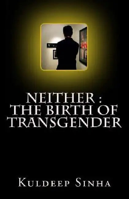 Neither: The Birth of Transgender by Kuldeep Sinha