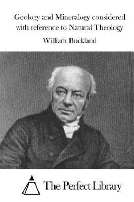Geology and Mineralogy considered with reference to Natural Theology by The Perfect Library