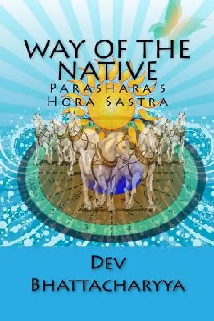 Way of the native: Parasara's Hora Sastra by Dev Bhattacharyya