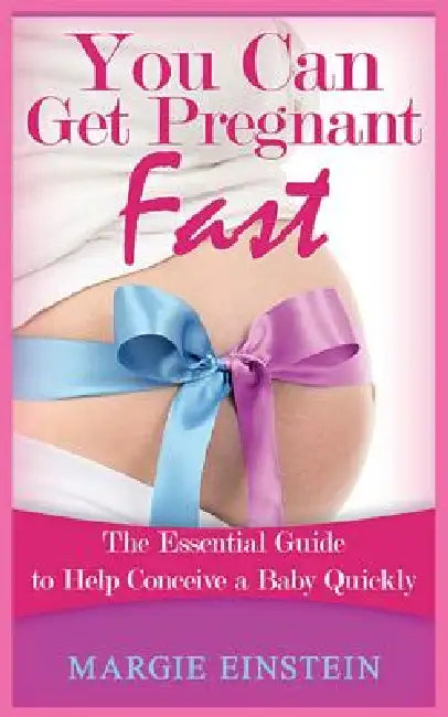 You can get pregnant fast: Essential Guide to Help Conceive a Baby Quickly by Margie Einstein