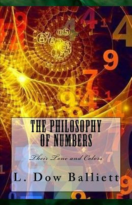 The Philosophy of Numbers: Their Tone and Colors by Balliett, Mrs L. Dow