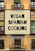 Vegan Spanish Cooking by Andy Luttrell