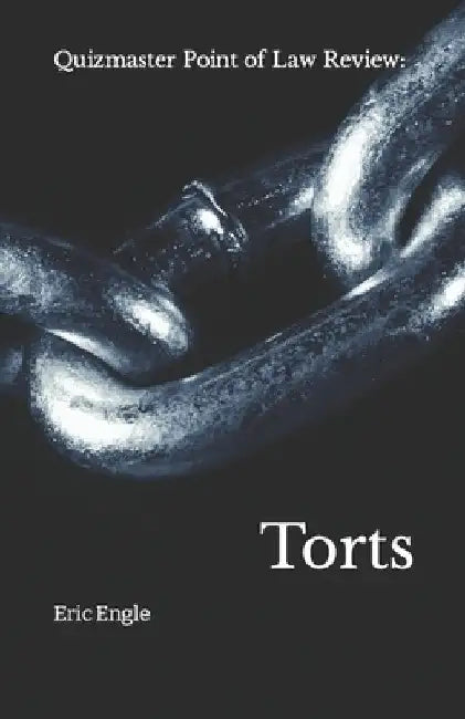 Quizmaster Point of Law Review: Torts by Eric Allen Engle LL M.