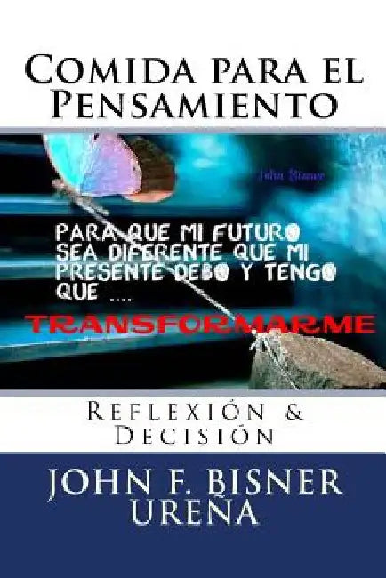 Comida para el Pensamiento: Reflexión & Decisión by Bisner Ureña, John F.