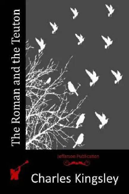 The Roman and the Teuton by Charles Kingsley
