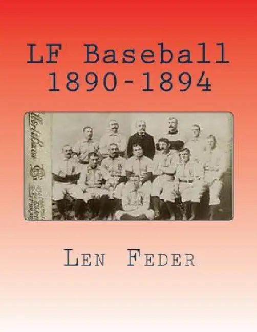 LF Baseball 1890-1894 by Len Feder