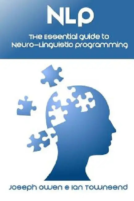 Nlp: The Essential Guide to Neuro-Linguistic Programming: The Essential Guide to Neuro-Linguistic Programming by Ian Townsend