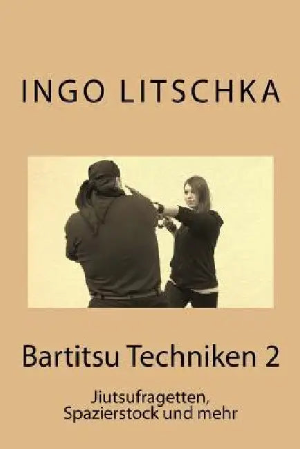 Bartitsu Techniken 2: Jiutsufragetten, Spazierstock und mehr by Litschka, Ingo