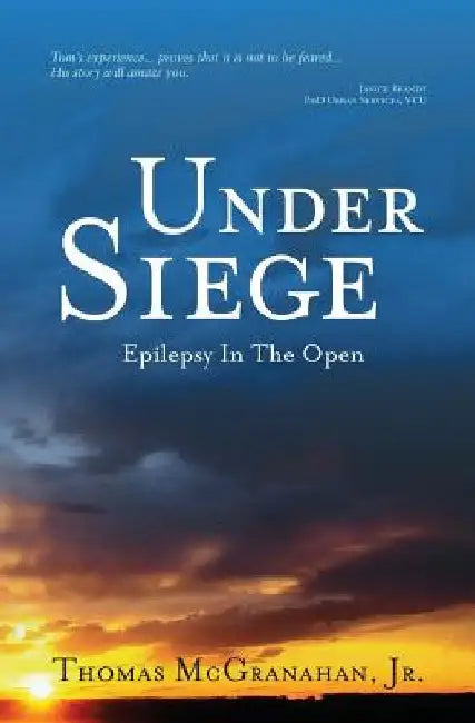 Under Siege: Epilepsy in the Open by Tom J. McGranahan Jr