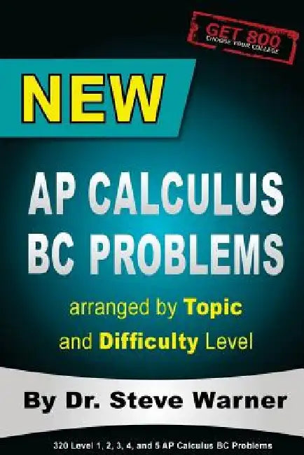 New AP Calculus BC Problems arranged by Topic and Difficulty Level: 160 Test Questions with Solutions, 160 Additional Questions with Answers for the R by Steve Warner