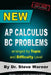 New AP Calculus BC Problems arranged by Topic and Difficulty Level: 160 Test Questions with Solutions, 160 Additional Questions with Answers for the R by Steve Warner