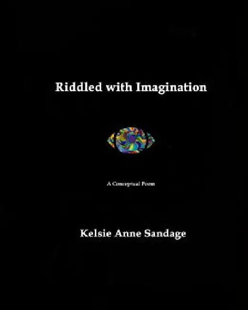 Riddled with Imagination: A Conceptual Poem by Kelsie Anne Sandage