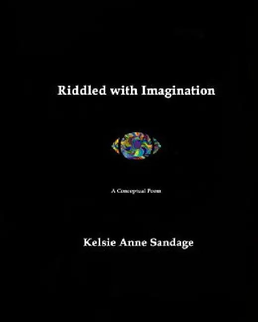 Riddled with Imagination: A Conceptual Poem by Kelsie Anne Sandage